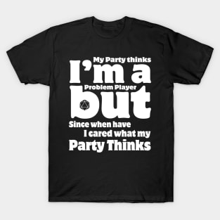 My Party Thinks I'm a Problem Player T-Shirt